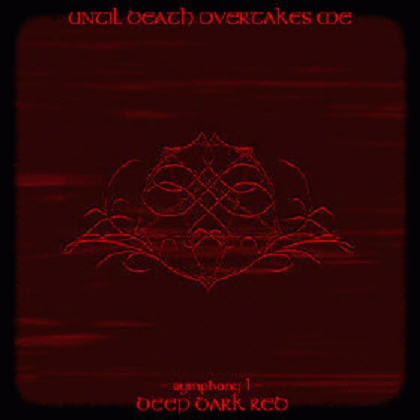 Until Death Overtakes Me : Symphony I - Deep Dark Red